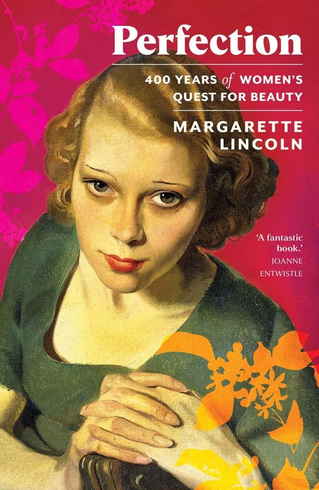 Perfection: 400 Years of Women's Quest for Beauty by Margarette Lincoln.